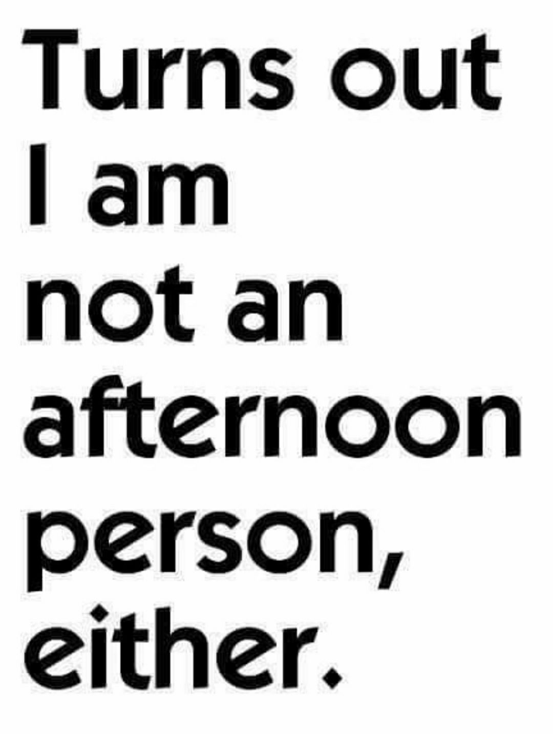 Turns out am not an afternoon person either
