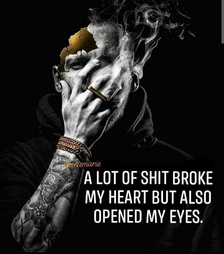 A ALOT OF SHIT BROKE 72 MY HEART BUT ALSO S0 openeD my Eves