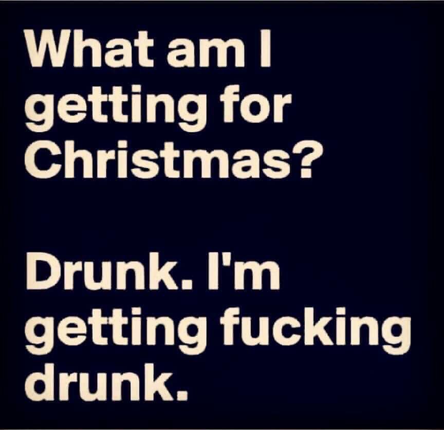 LELET getting for Christmas Drunk Im getting fucking e qTy 8