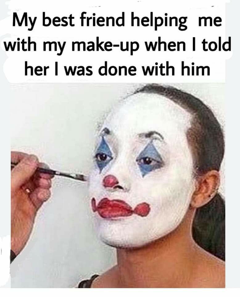 My best friend helping me with my make up when told her was done with him