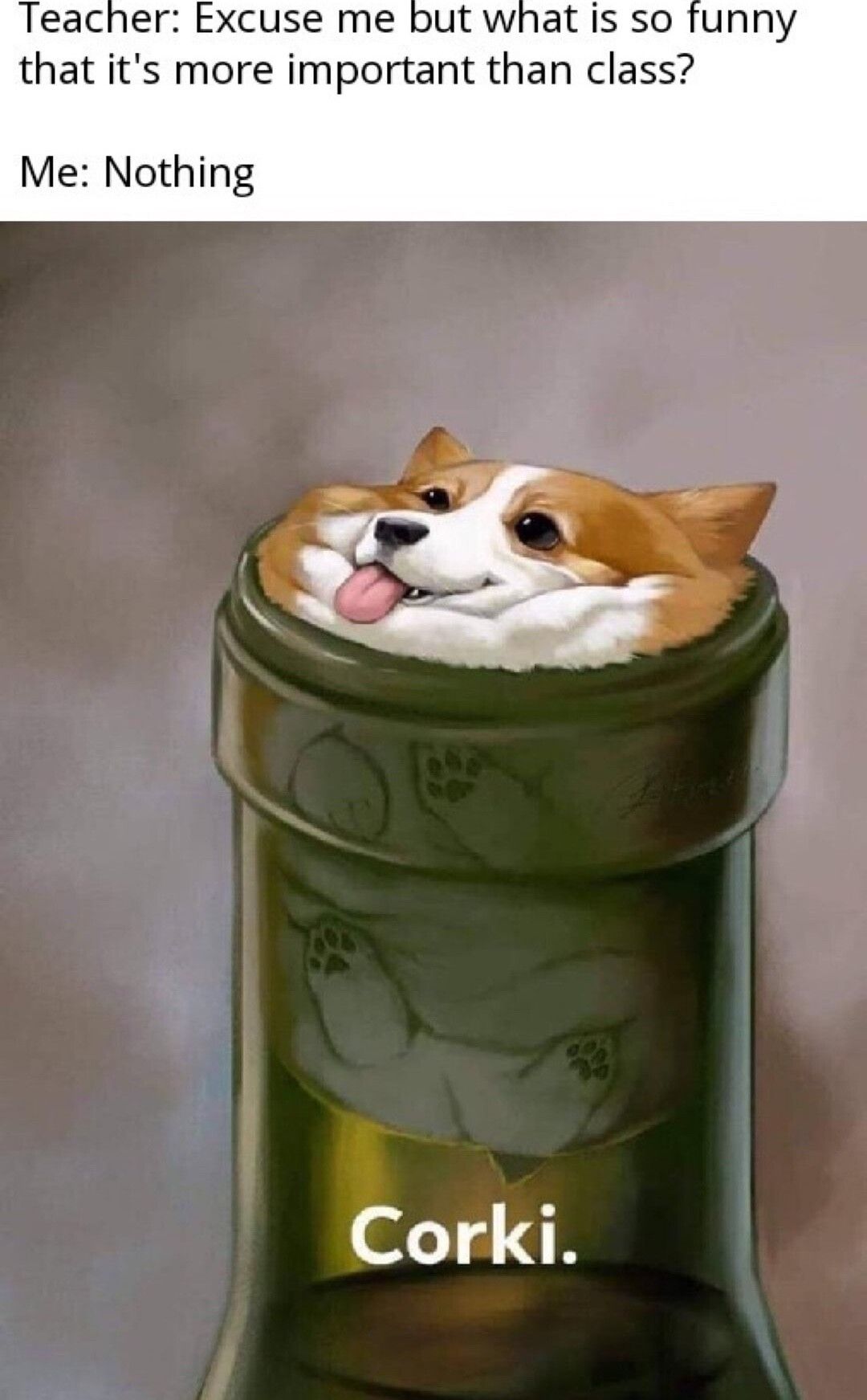 Teacher Excuse me but what is so funny that its more important than class Me Nothing of1 B