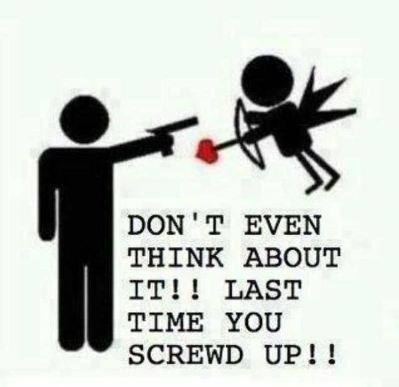 DONT EVEN THINK ABOUT IT LAST TIME YOU SCREWD UP