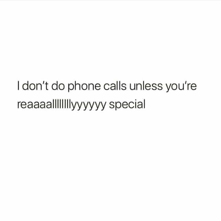 dont do phone calls unless youre reaaaallllllllyyyyyy special
