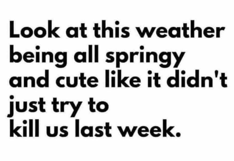 Look at this weather being all springy and cute like it didnt justtry to kill us last week