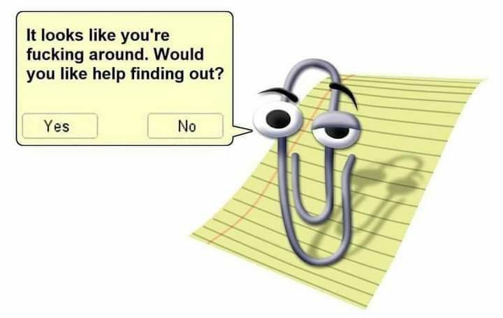 It looks like youre fucking around Would you like help finding out Yes No