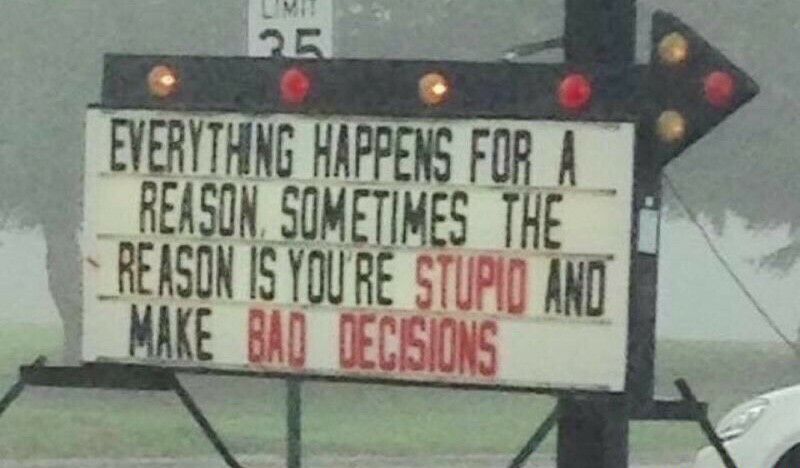 EVERTHING HAPPENS FOR REASON SOMETIMES THE REASON IS YOURE STUPD kD NAKE