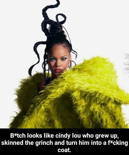 Btch looks like cindy lou who grew up skinned the grinch and turn him into a fc coat
