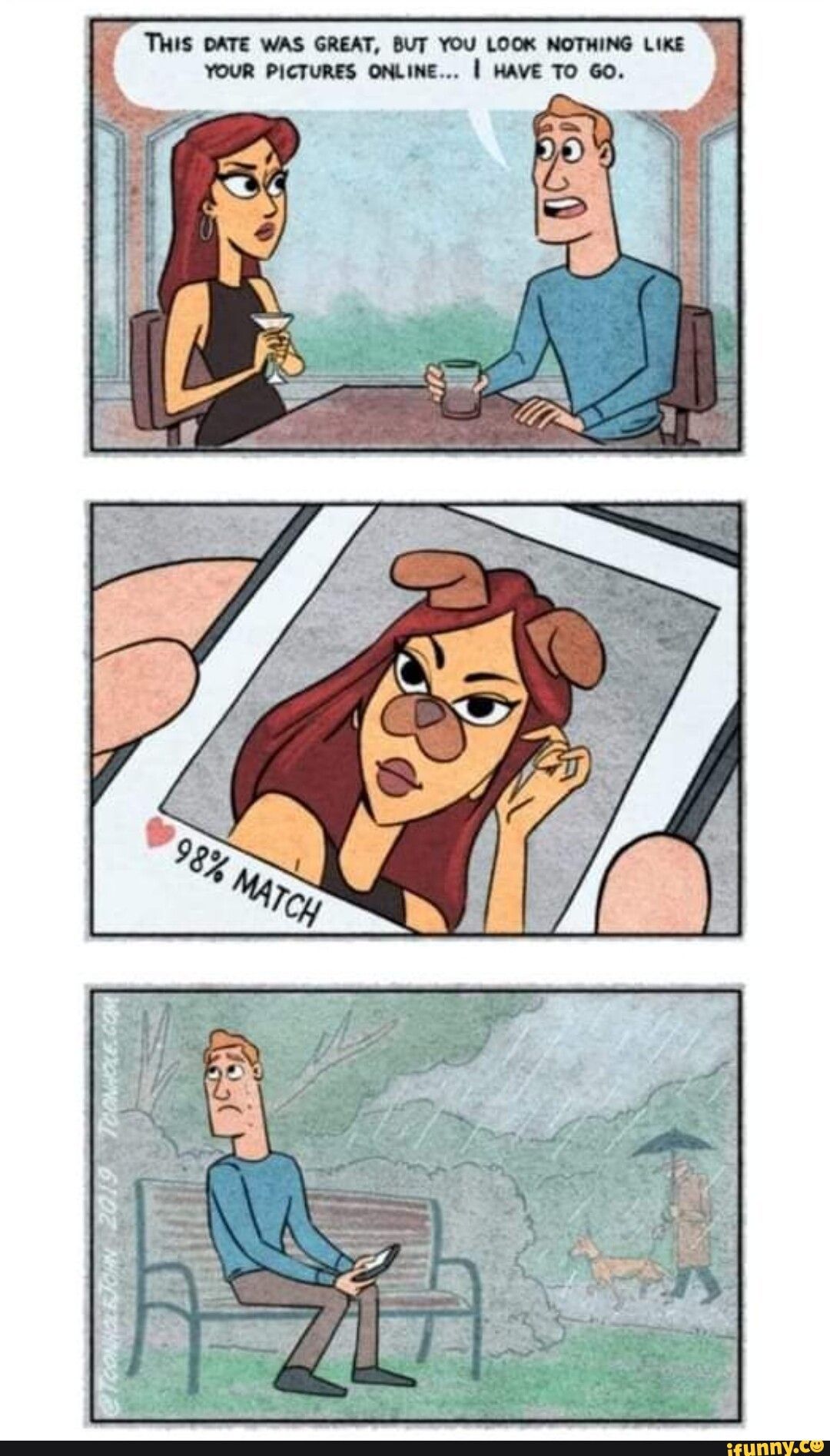 THIS DATE WAS GREAT BUT YOU LOOK NOTMING LiKE YOUR PICTURES OMLINE HAVE TO GO