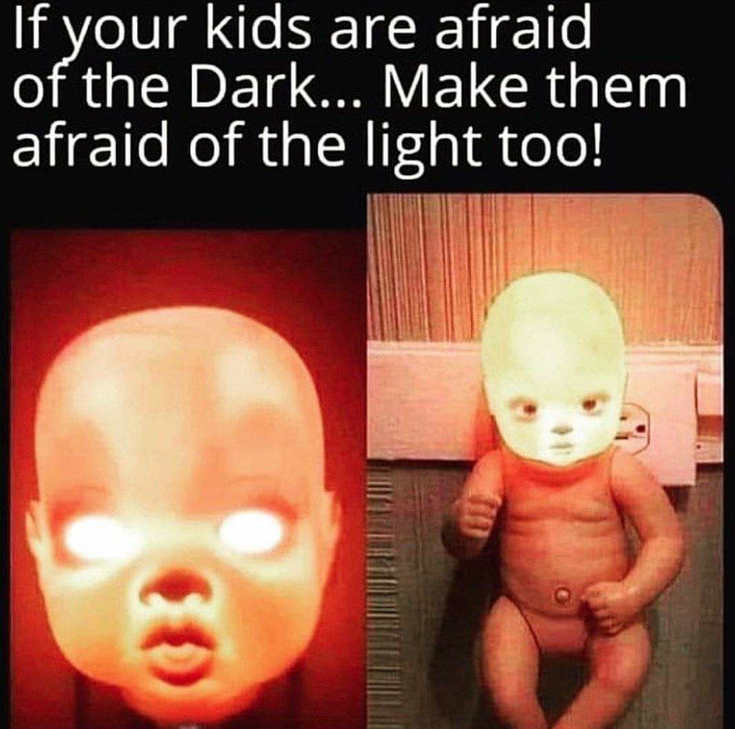 If your kids are afraid of the Dark Make them afrad of the ght eo