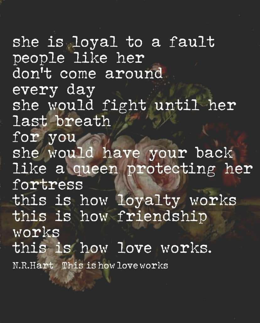 she is loyal to a fault people like her dont come around every day she would fight until her la beath you she W ur back like a cting her fortress this is ho ty ifeh 4 this is how fnendsmp wor thiis how love works NRH s is how love works b