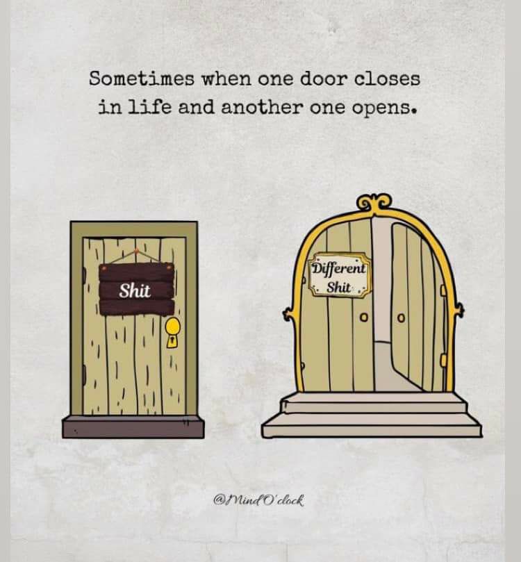 Sometimes when one door closes in 1ife and another one opens 0 lick