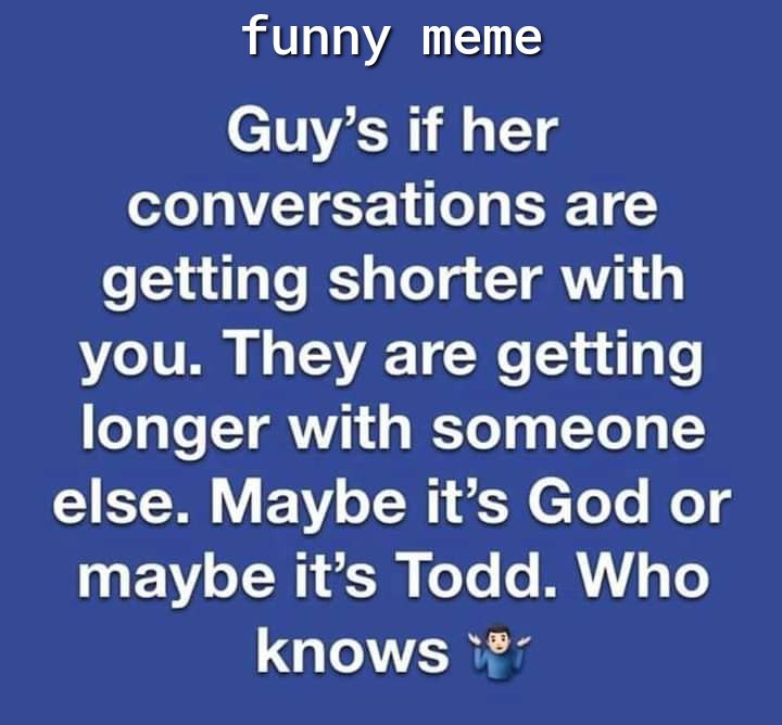 funny meme Guys if her oo VIT o BT Y getting shorter with LTV I T2 1 W nidg o o7 o Y G 4 g WToTg g YoTy else Maybe its God or 01 F 1 oTN 3 oTe 0 M1 o o knows