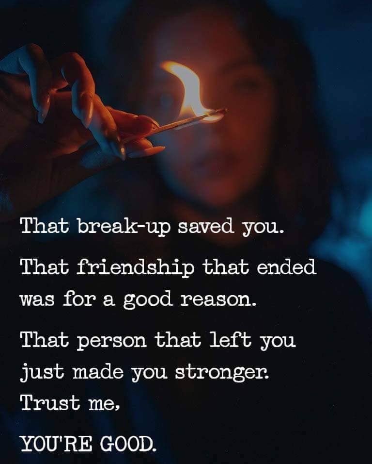That break up saved you 4 That friendship that ended L CER o lelele b T Veloo W That person that left you Jjust made you stronger Trust me poli i e 00