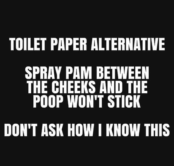 TOILET PAPER ALTERNATIVE SPRAY PAM BETWEEN THE GHEEKS AND THE U Y H DONT ASK HOW KNOW THIS