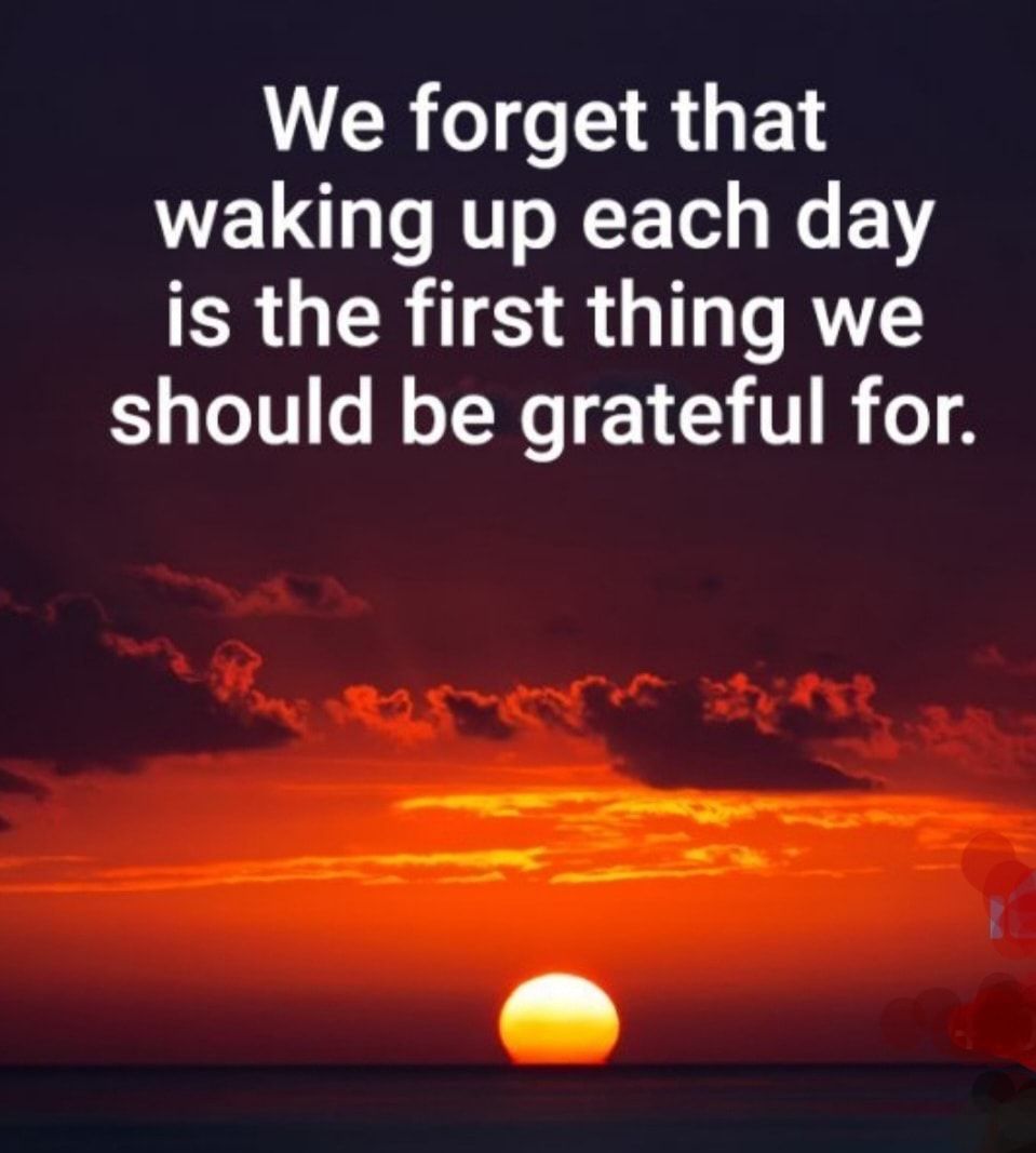 LRI RGE waking up each day CRGER SR G R should be grateful for