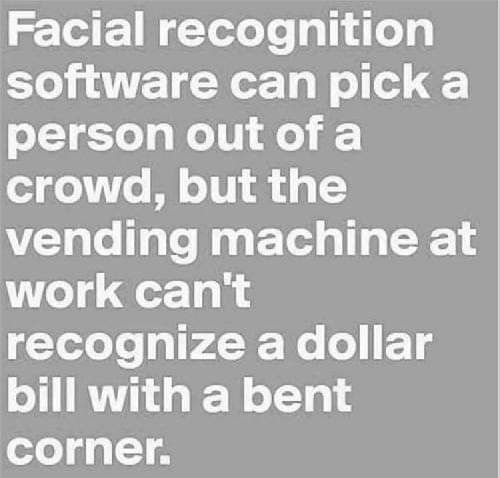 Facial recognition software can pick a o11 Yoo Wo V dle i crowd but the Clale e Lo f ET T work cant Teloe FLNCWe o T g bill with a bent corner