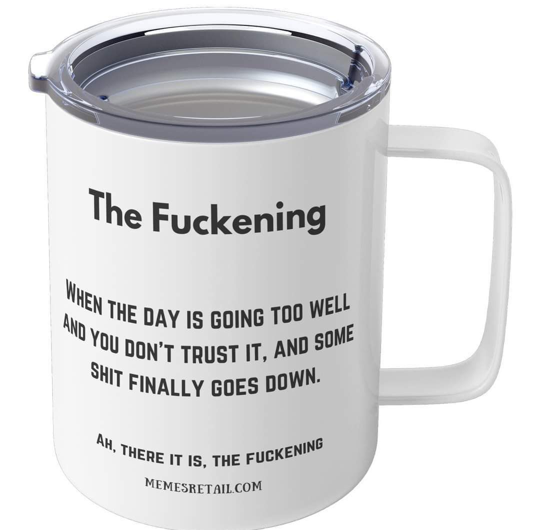 The Fuckening E THE DAY 15 GOING TOD IE 0 ooyt rysT IT AND SHY FiNaLLy goES DOWN Ay J HeR 1715 e puckeN J MEMESRETAILCOM y