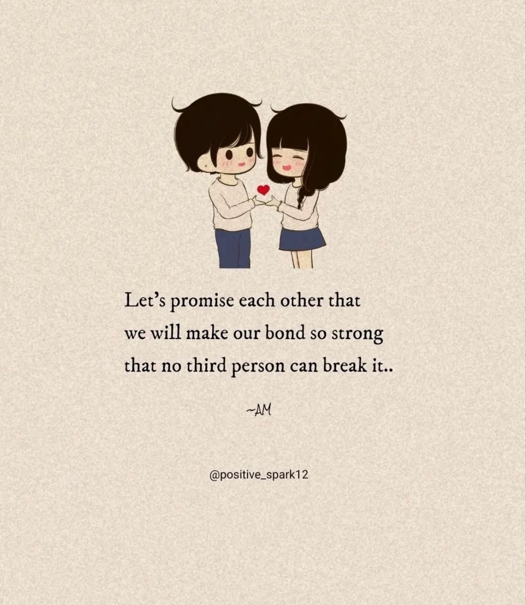 Lets promise each other that we will make our bond so strong that no third person can break it positive_spark2