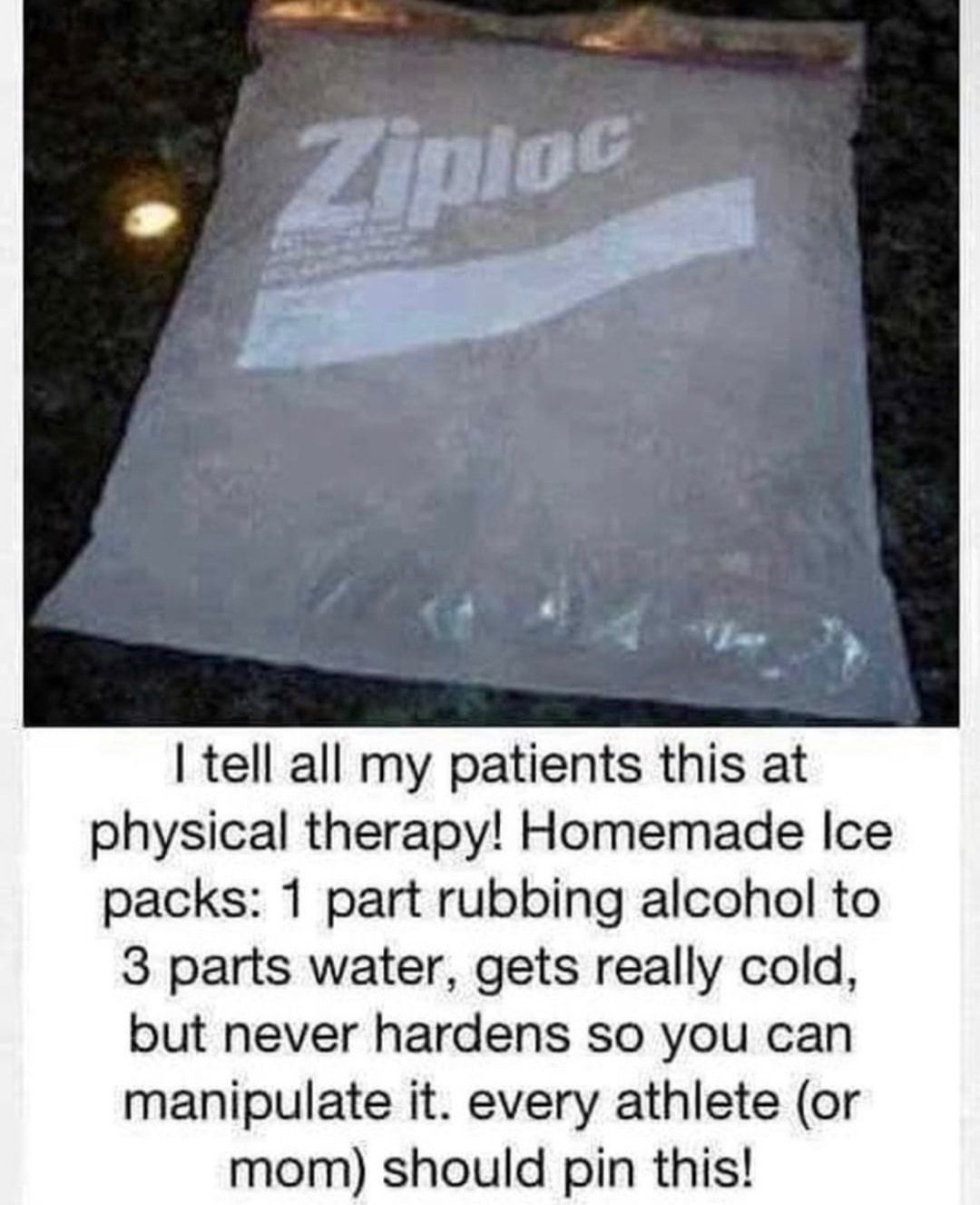 tell all my patients this at physical therapy Homemade Ice packs 1 part rubbing alcohol to 3 parts water gets really cold but never hardens so you can manipulate it every athlete or mom should pin this