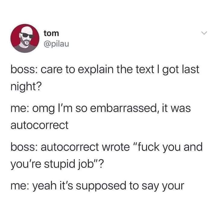 tom pilau boss care to explain the text got last night me omg Im so embarrassed it was autocorrect boss autocorrect wrote fuck you and youre stupid job me yeah its supposed to say your