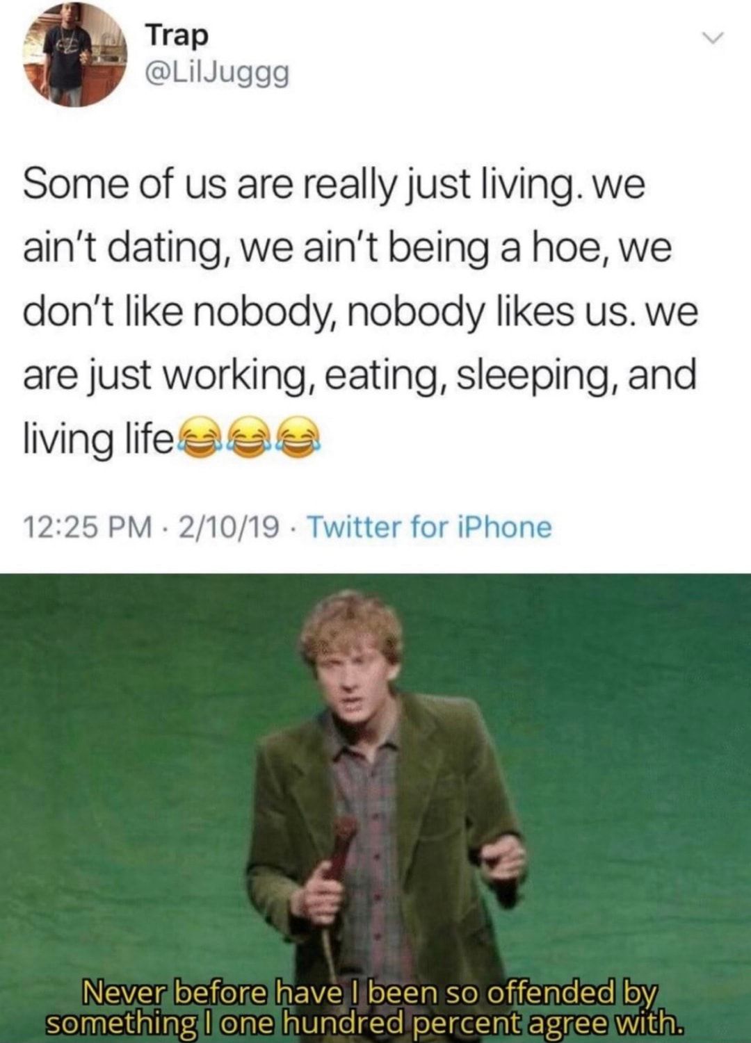Trap LilJuggg Some of us are really just living we aint dating we aint being a hoe we dont like nobody nobody likes us we are just working eating sleeping and living lifee2 e 1225 PM 21019 Twitter for iPhone