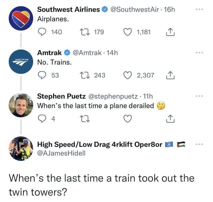 Southwest Airlines SouthwestAir 16h Airplanes Q 10 7 17s Q 1181 Amtrak Amtrak 14h No Trains 2 Q s3 0 213 Q 2307 M Stephen Puetz stephenpuetz 11h Whens the last time a plane derailed Q4 u Q fu High SpeedLow Drag 4rklift Oper8or 8 AJamesHidell Whens the last time a train took out the twin towers