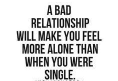 ABAD RELATIONSHIP WILL MAKE YOU FEEL MORE ALONE THAN WHEN YOU WERE SINGLE