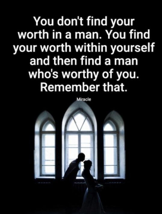 You dont find your worth in a man You find your worth within yourself ELGRGED R ERGED whos worthy of you RE N TR GET S i