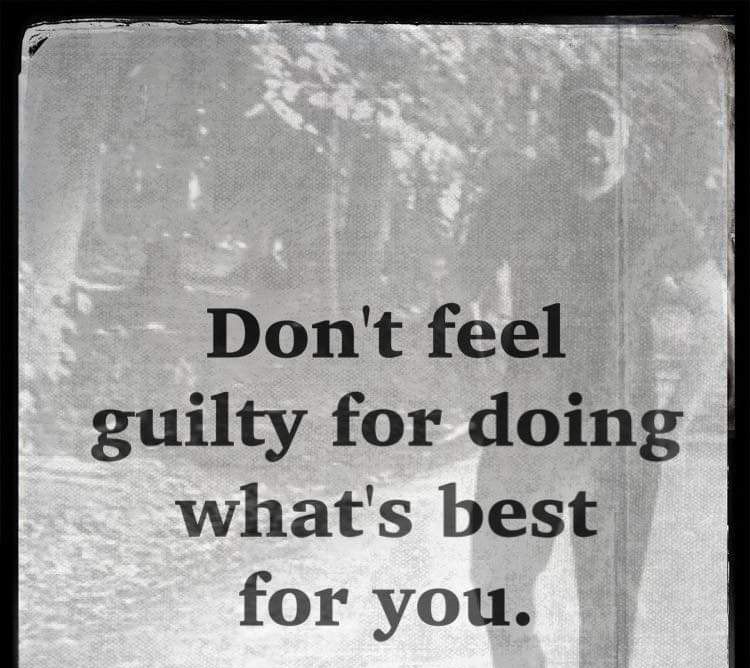 Dont feel guilty for doing whats best for you