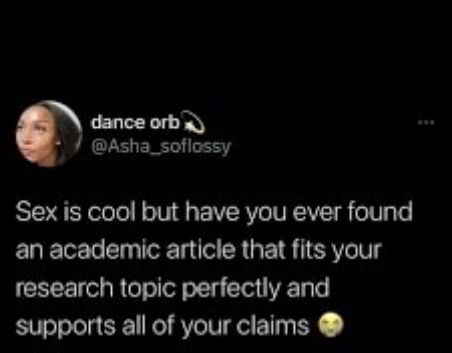 dance orb Asha_soflossy Sex is cool but have you ever found an academic article that fits your research topic perfectly and supports all of your claims