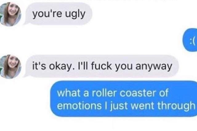 YOU MATCHED WITH KELSEY ON 10115 youre ugly s its okay Ill fuck you anyway EIE N ol T ele 1 Clgle el e ER NV TTa dgl oV el