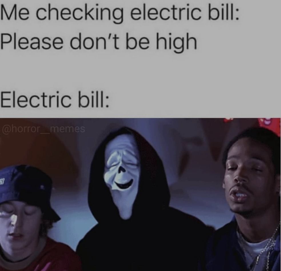 Me checking electric bill Please dont be high Electric bill