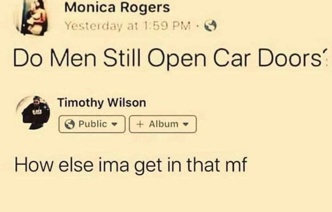Monlca Rogers cr NI Do Men SI Open Car Doors g Timothy Wilson How else ima get in that mf