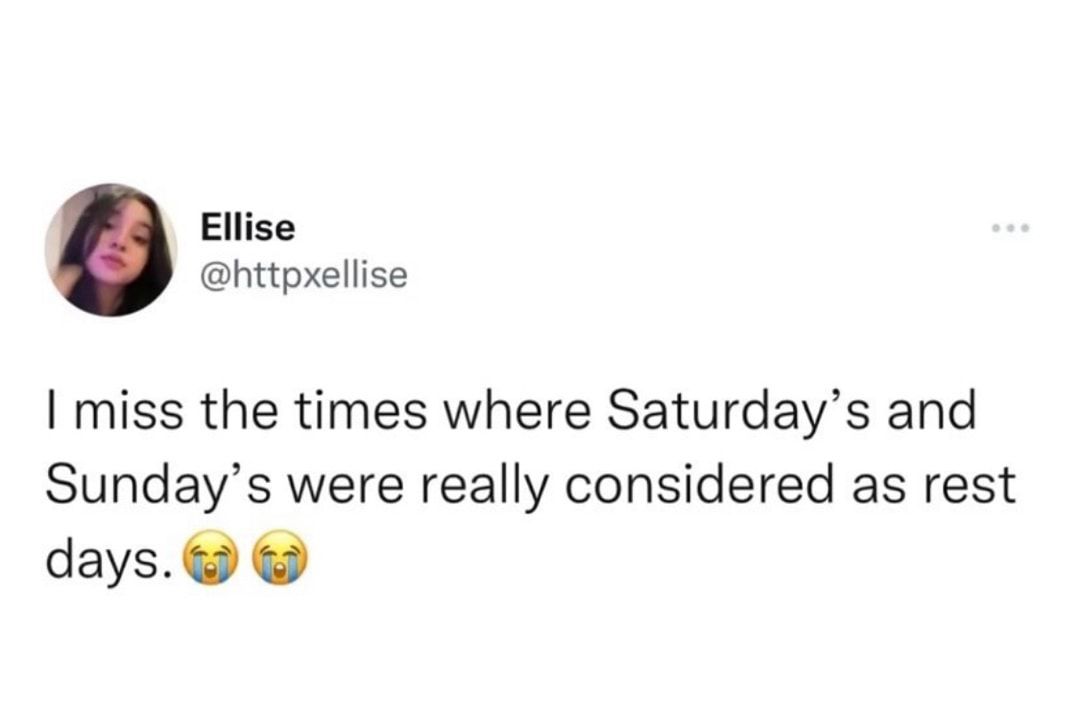 Ellise httpxellise miss the times where Saturdays and Sundays were really considered as rest days