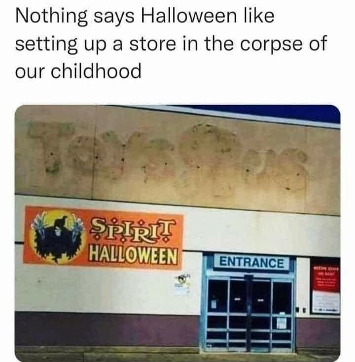 Nothing says Halloween like setting up a store in the corpse of our childhood