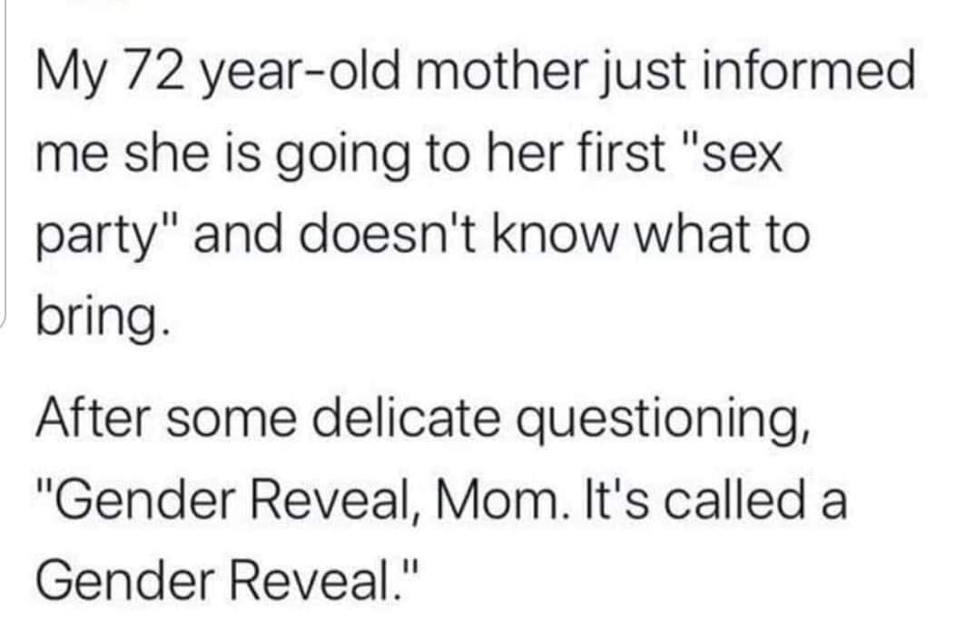 My 72 year old mother just informed me she is going to her first sex party and doesnt know what to bring After some delicate questioning Gender Reveal Mom Its called a Gender Reveal