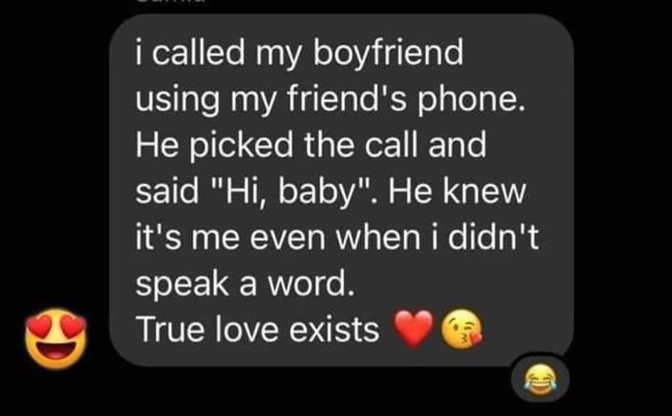 i called my boyfriend using my friends phone 3 Y oeCle RpINe1 Tole B 1le I o TR o 1 o VAN oW G TSV its me even when i didnt speak a word True love exists L