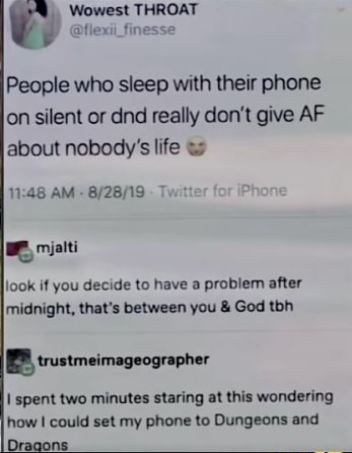 Wowest THROAT flexii_finesse People who sleep with their phone on silent or dnd really dont give AF about nobodys life 1148 AM 82818 mjllu look if you decide to have a problem after midnight thats between you God tbh wmw spent two minutes staring at this wondering how could set my phone to Dungeons and