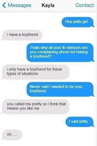have a boyfriend you complaining abou a boyfend ionly have a boyfriend for these types of siuations you called me pretty so think that means you like me