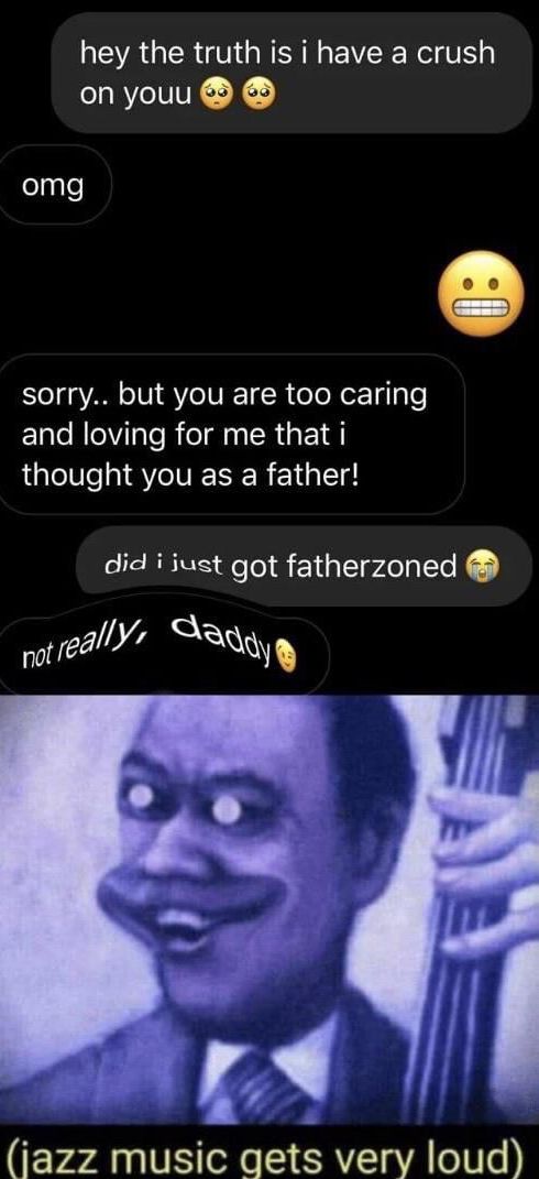 EA QRGN GEEE R EV RNl I onyouu omg sorry but you are too caring Elle NlelVlale R eIl R 31 dl thought you as a father did i iust got fatherzoned iy dai ErednltSe gets very loud