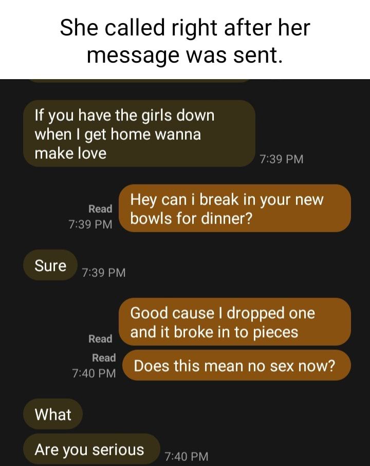 She called right after her message was sent If you have the girls down when get home wanna UELCHS PM Hey can i break in your new BRI N gl Read Sure Good cause dropped one reas nd it broke in to pieces Read VRN R G R CEL T PR What Are you serious