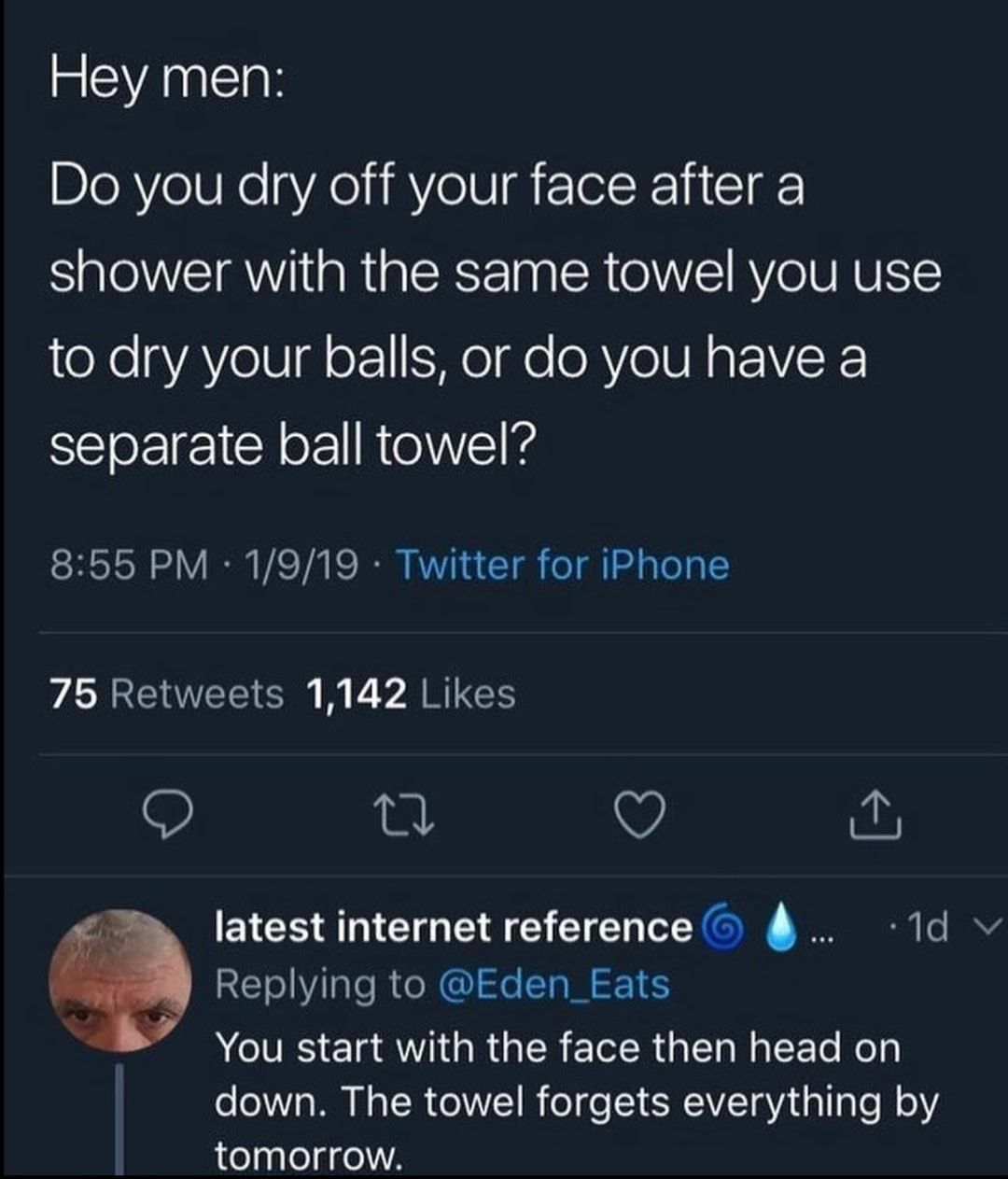 Hey men Do you dry off your face after a shower with the same towel you use to dry your balls or do you have a separate ball towel 855 PM 1919 Twitter for iPhone VAGEUEECR R Y ARIES T V latest internet reference 1d v Replying to Eden_Eats ACTR Cla AT GRUER EER G EE Ko down The towel forgets everything by tomorrow