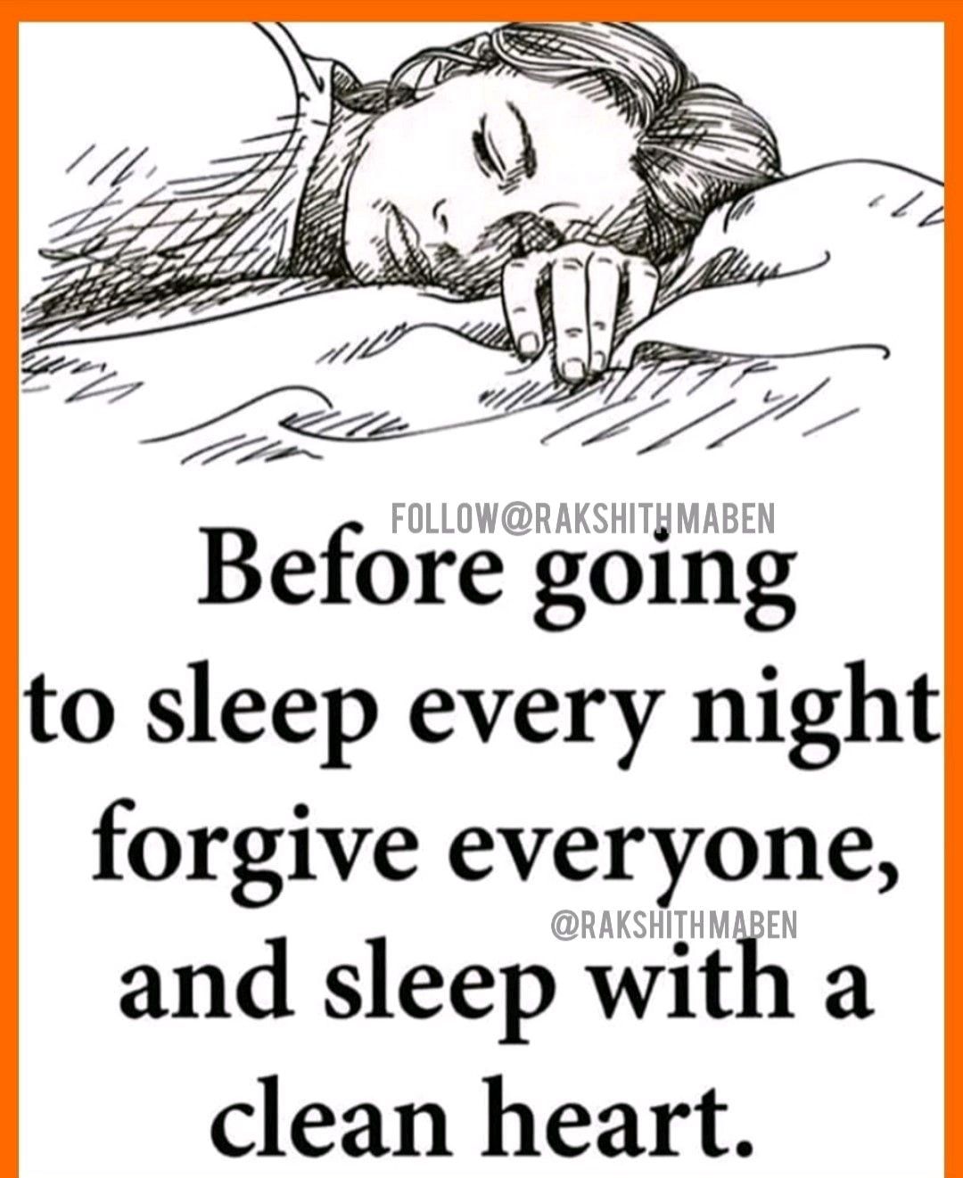 FOLLOWRAKSHITYMABEN Before going to sleep every night forgive everyone and sleep with a clean heart