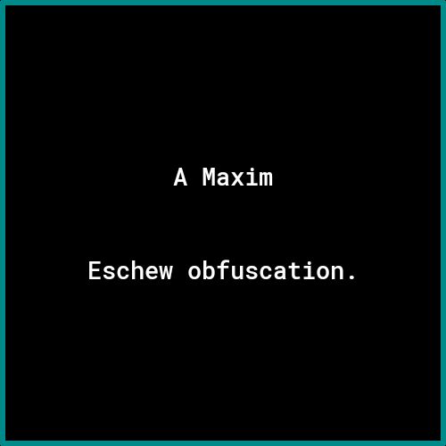 Eschew obfuscation
