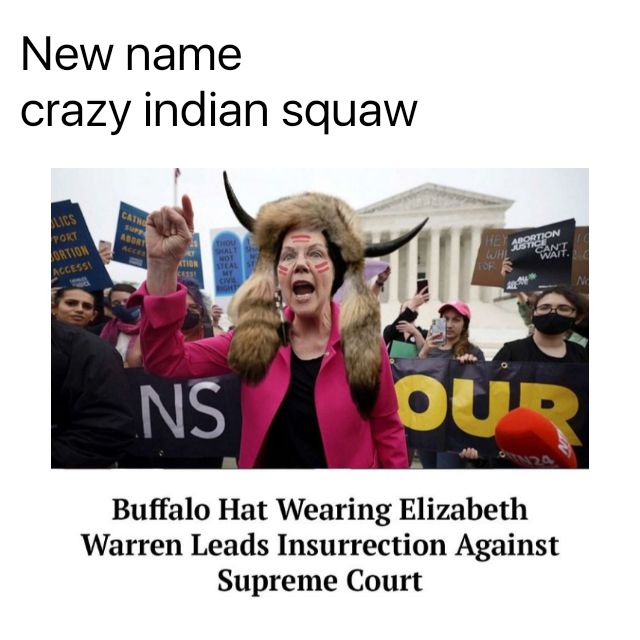 New name crazy indian squaw Buffalo Hat Wearing Elizabeth Warren Leads Insurrection Against Supreme Court