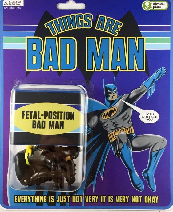 o N FETAL POSITION BAD MAN AL EVERYTHING IS JUST NOT VERY IT IS VERY NOT OKAY