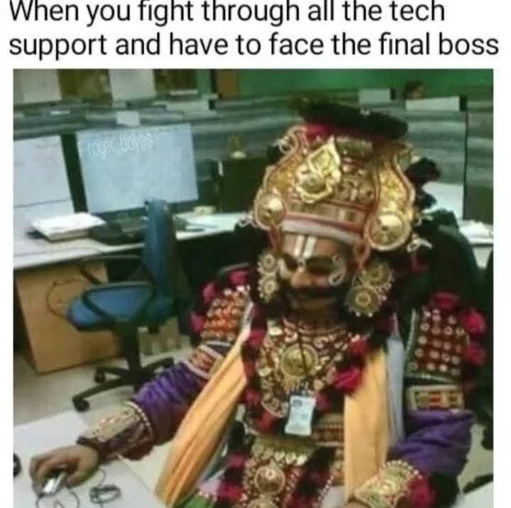 When you fignt through all the tec support and have to face the final boss