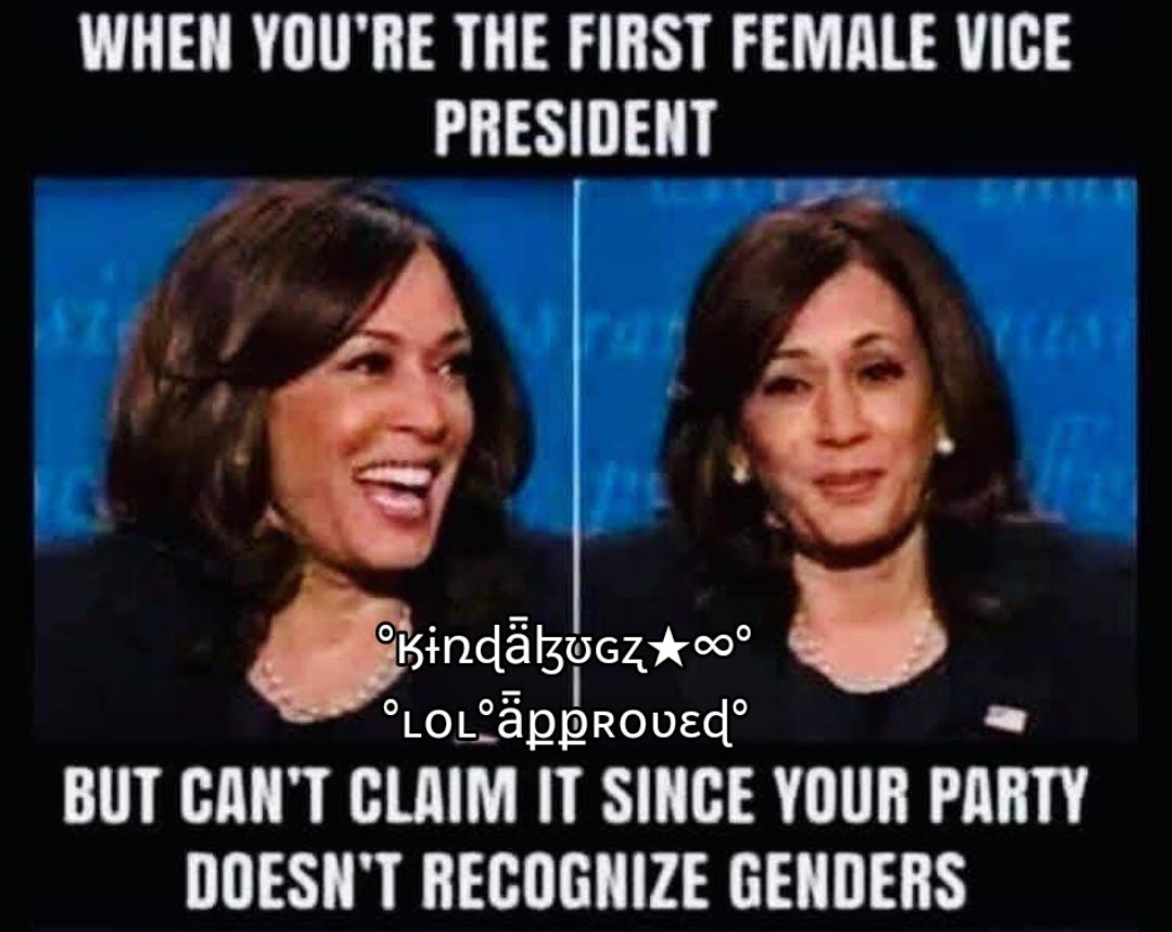 WHEN YOURE THE FIRST FEMALE VICE PRESIDENT mdalgxez LoL appkouad BUT CANT CLAIM IT SINCE YOUR PIIIITY DOESNT RECOGNIZE GENDERS