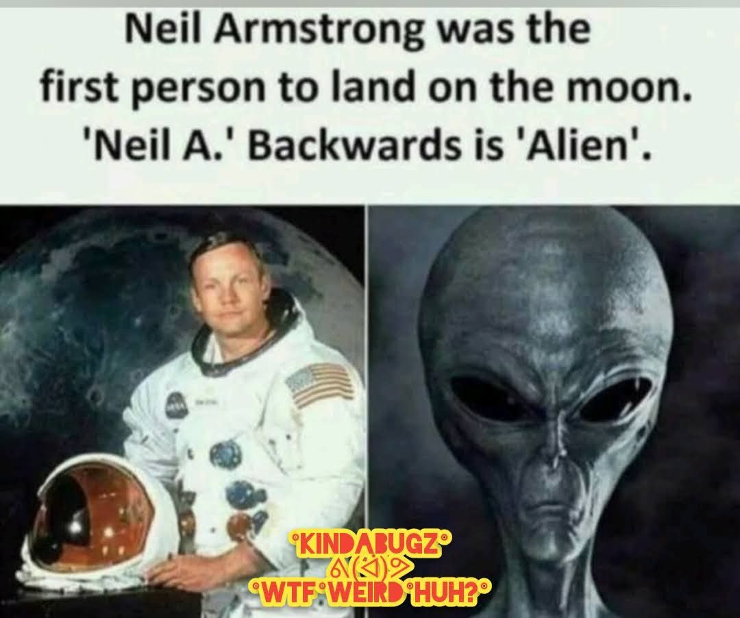 Neil Armstrong was the first person to land on the moon Neil A Backwards is Alien