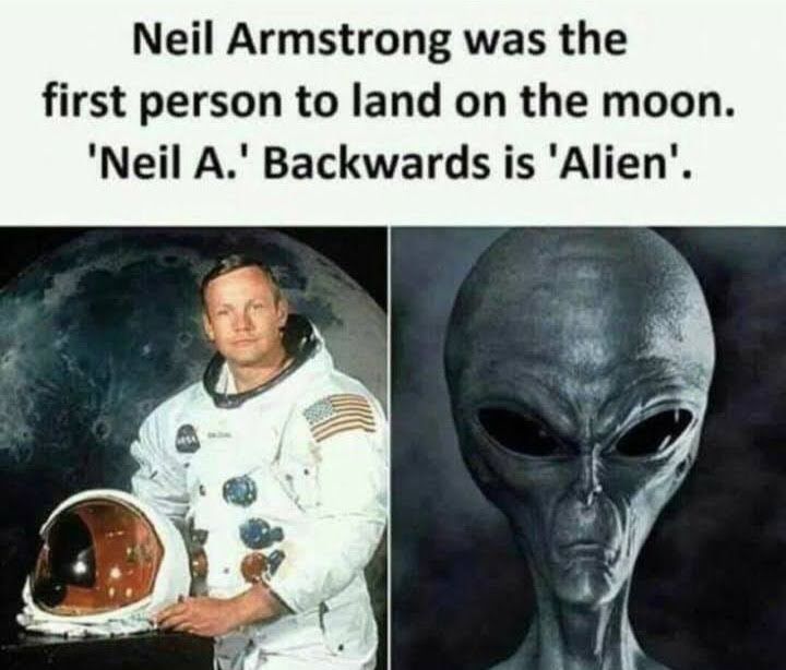 Neil Armstrong was the first person to land on the moon Neil A Backwards is Alien